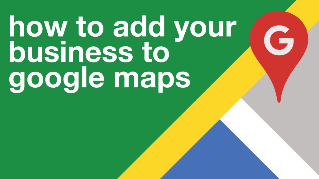 how to add your business to google maps